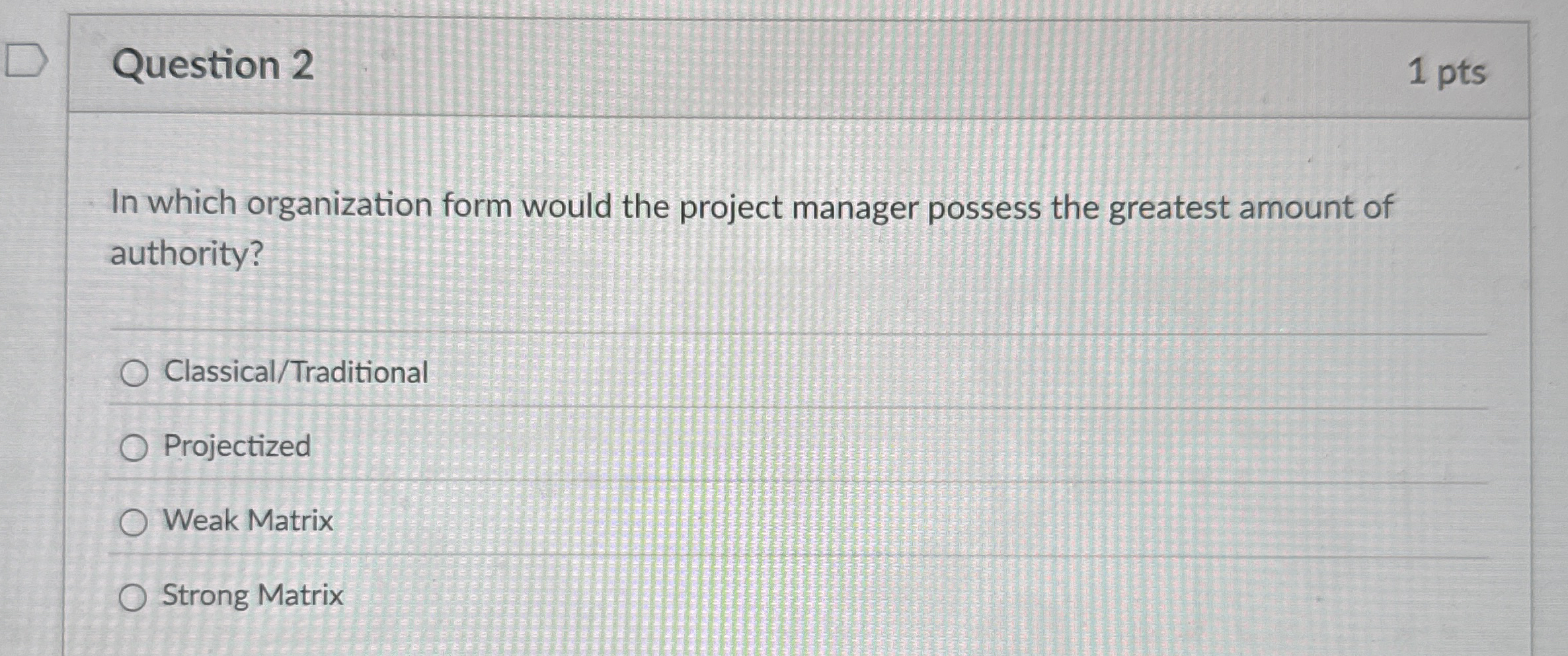 Question 2 1 pts In which organization form would