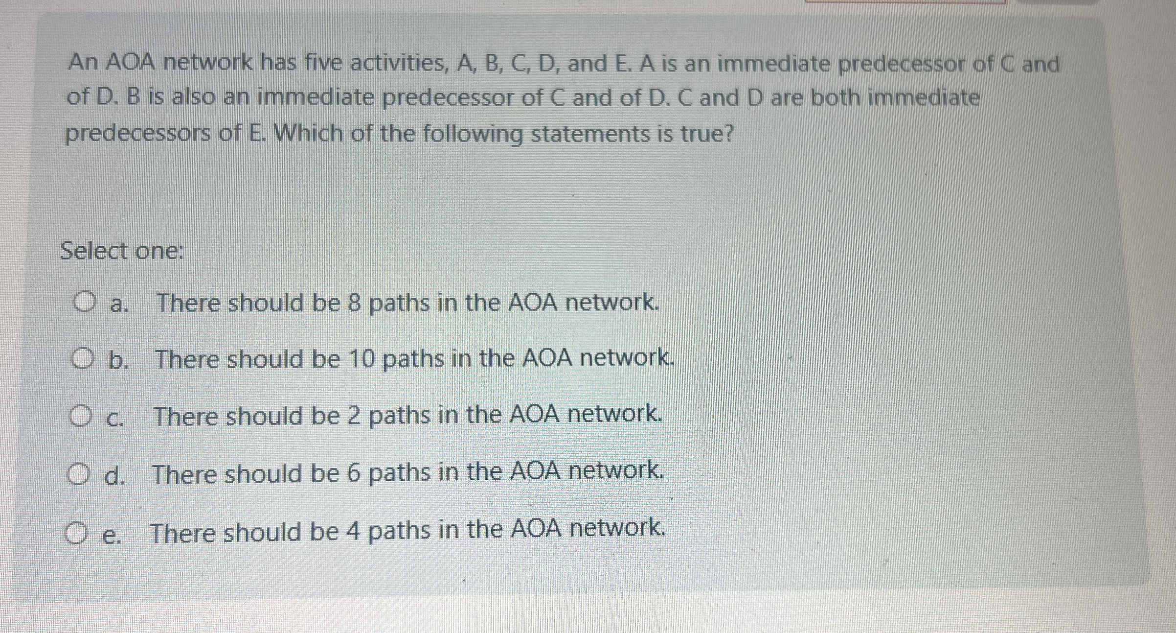 An AOA network has five activities, A , B , C , D