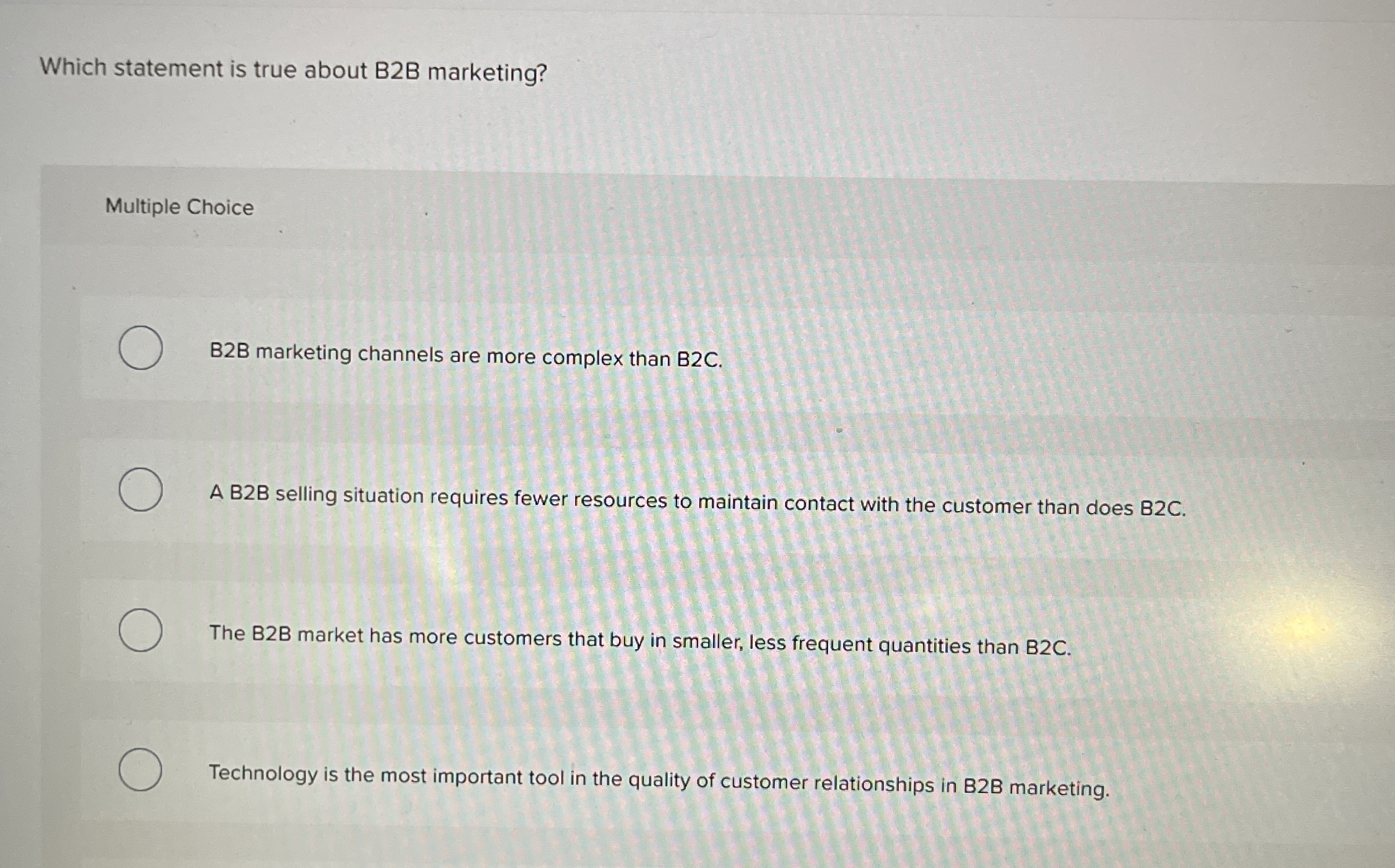 Which statement is true about B 2 B marketing?