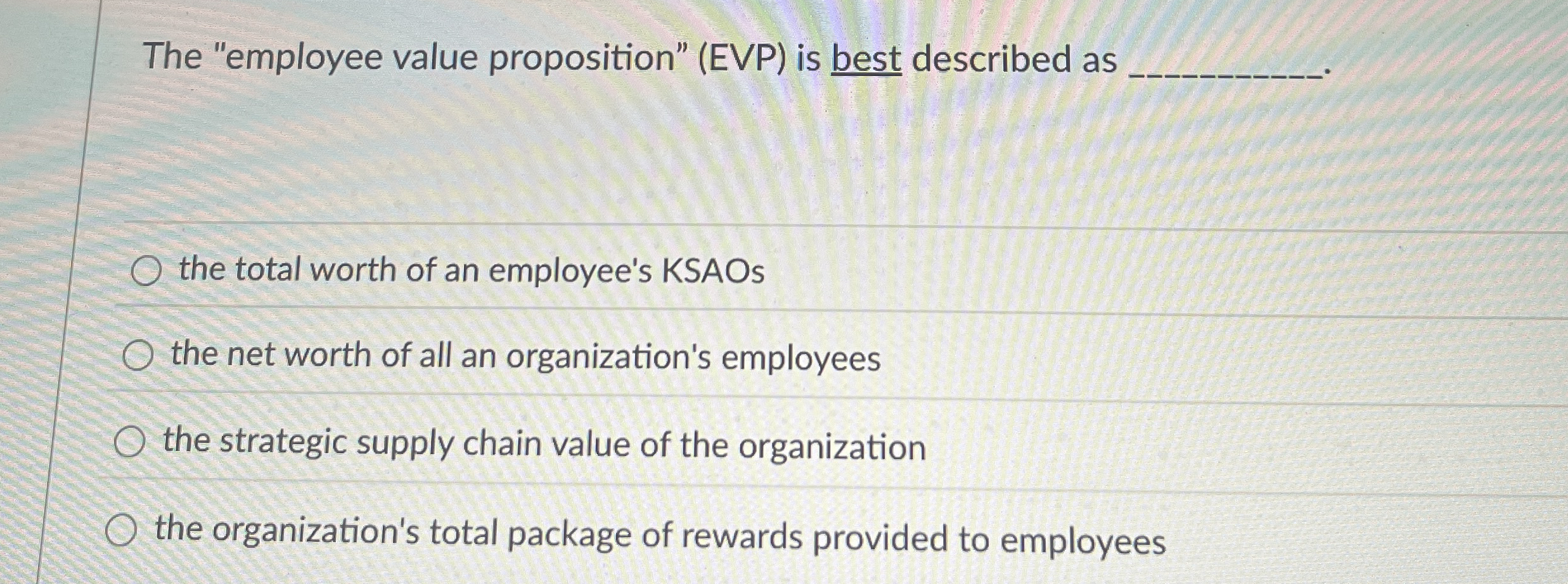 The "employee value proposition" ( EVP ) is best