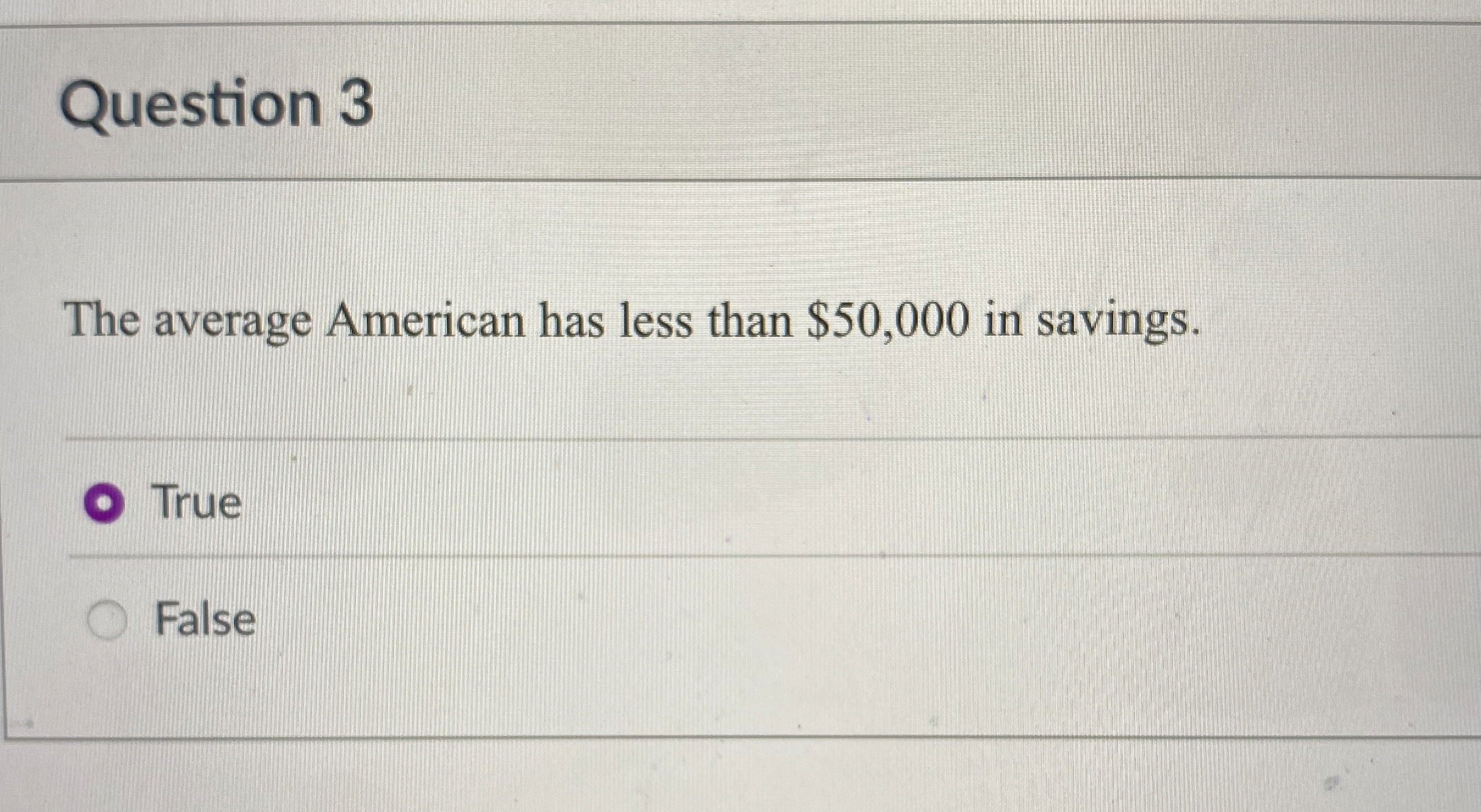 Question 3 The average American has less than $ 5