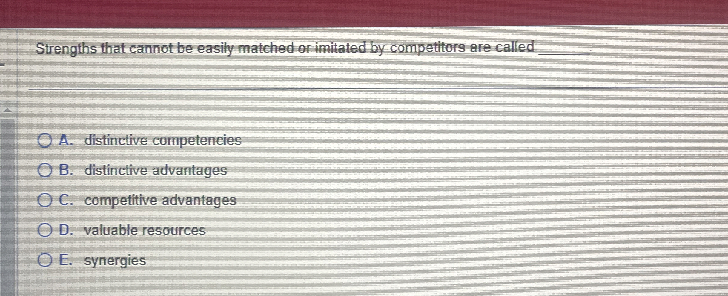 Strengths that cannot be easily matched or