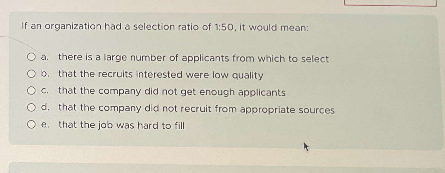 If an organization had a selection ratio of 1 : 5