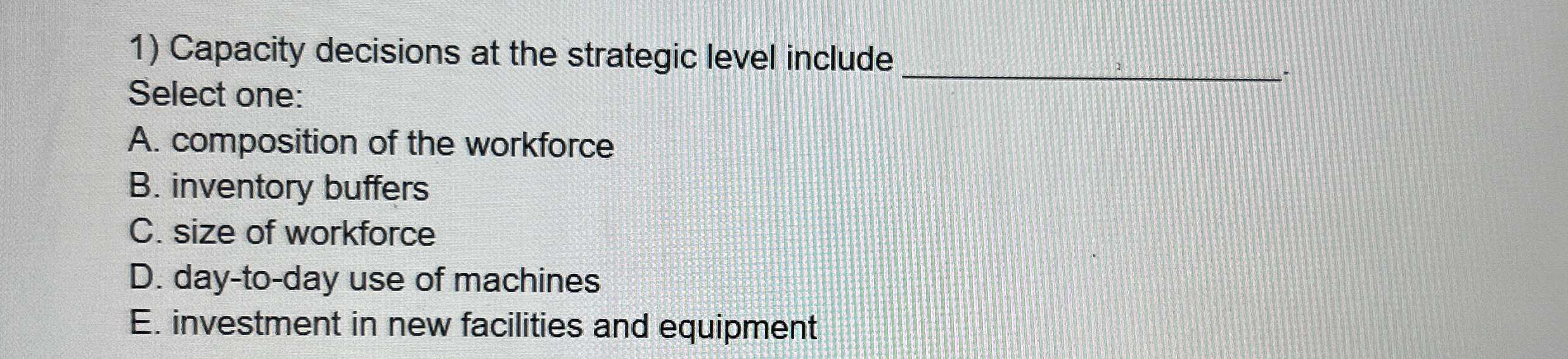 Capacity decisions at the strategic level include