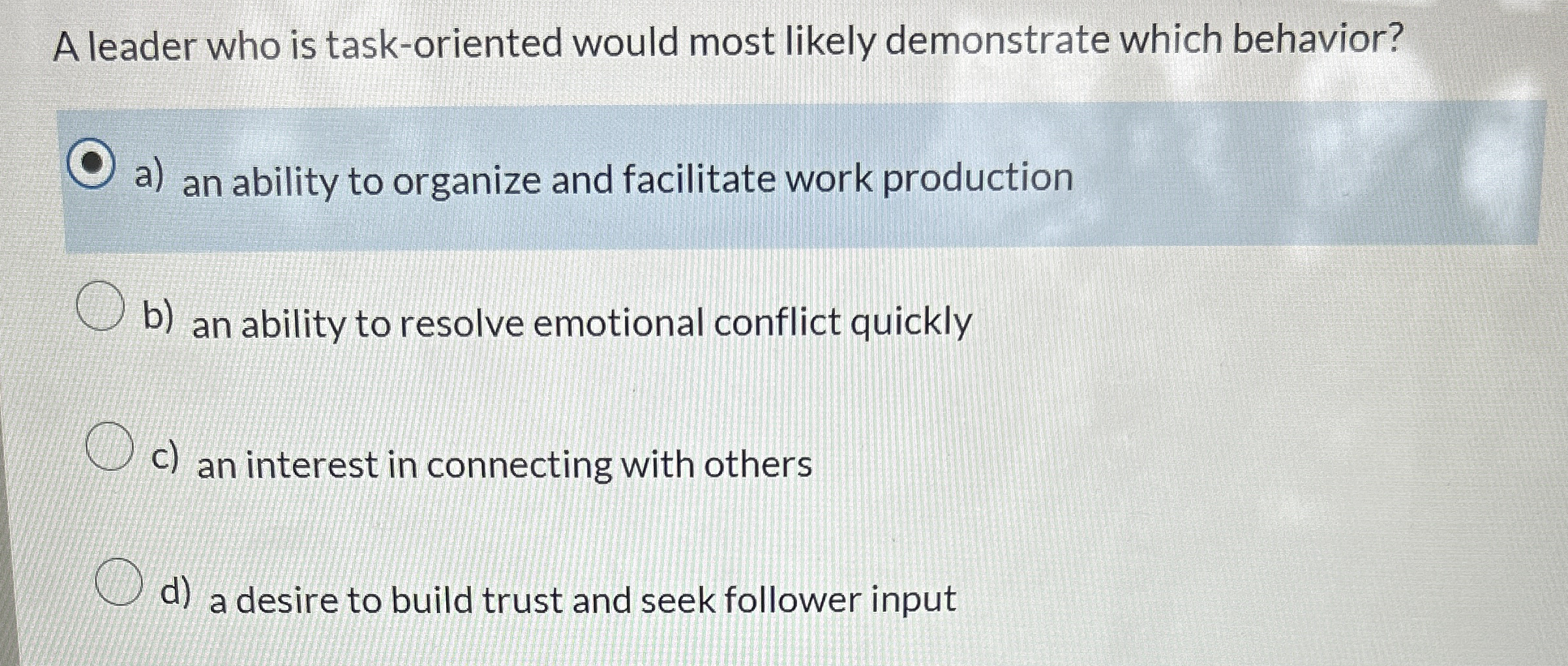 A leader who is task - oriented would most likely