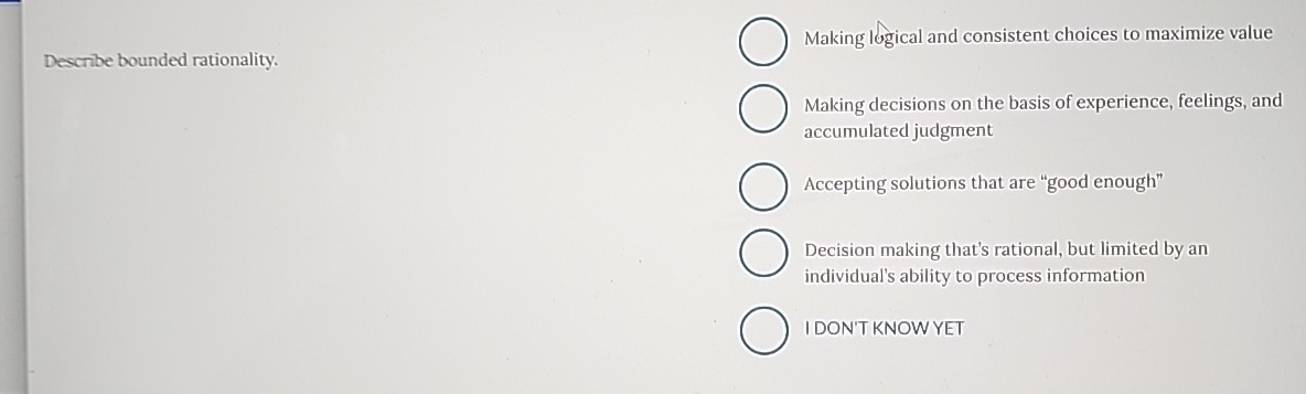 Describe bounded rationality. Making logical and