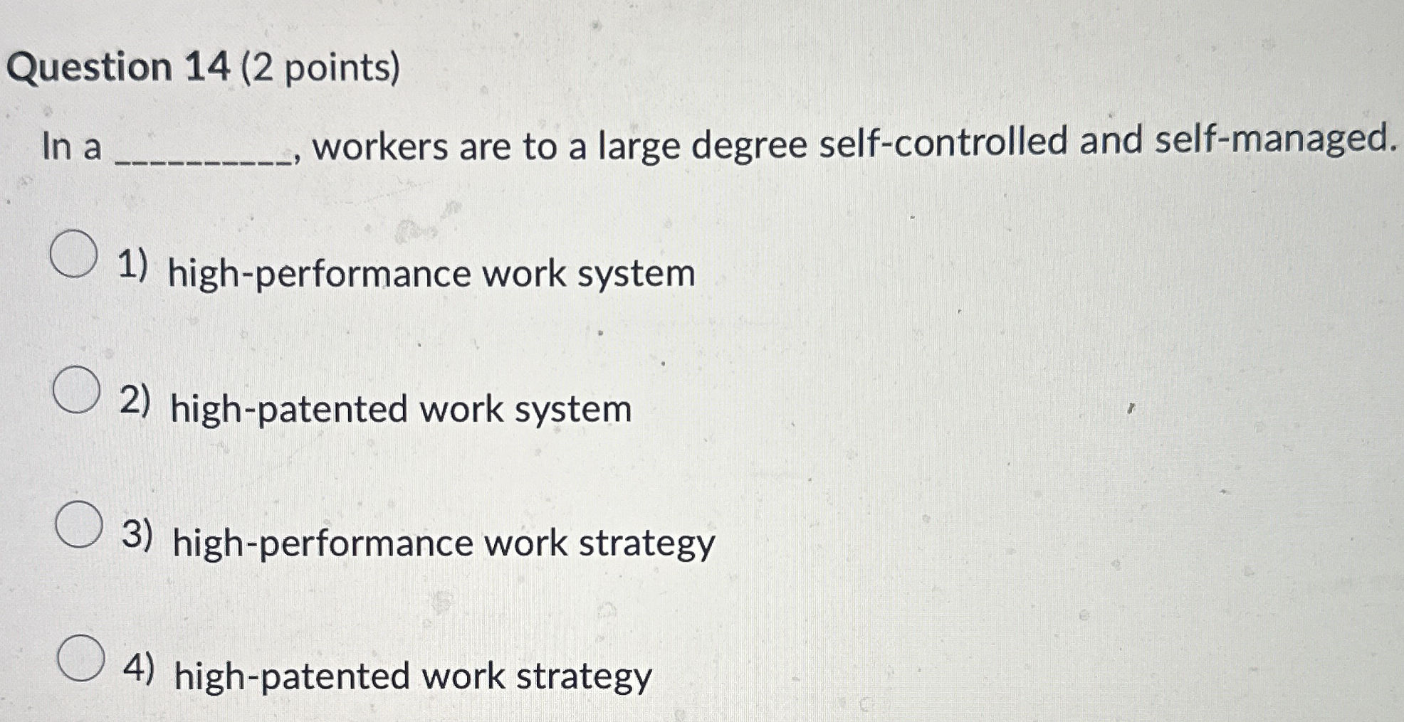 Question 1 4 ( 2 points ) In a , workers are to a