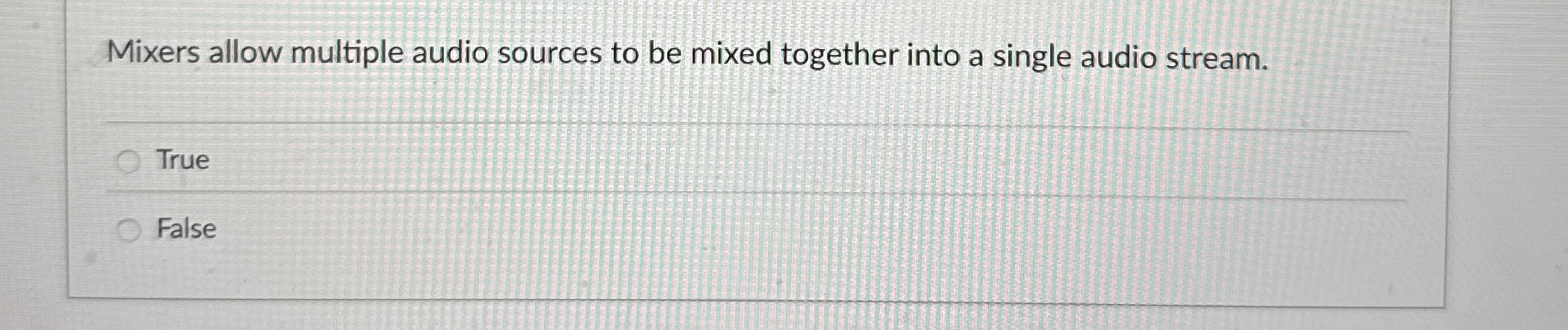 Mixers allow multiple audio sources to be mixed