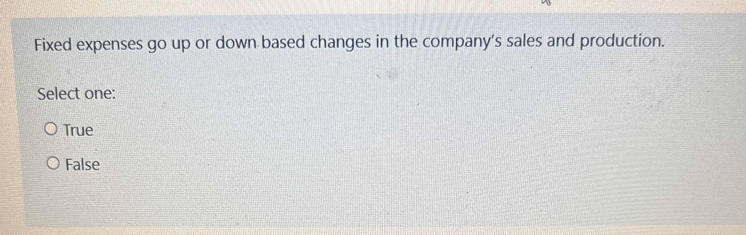 Fixed expenses go up or down based changes in the
