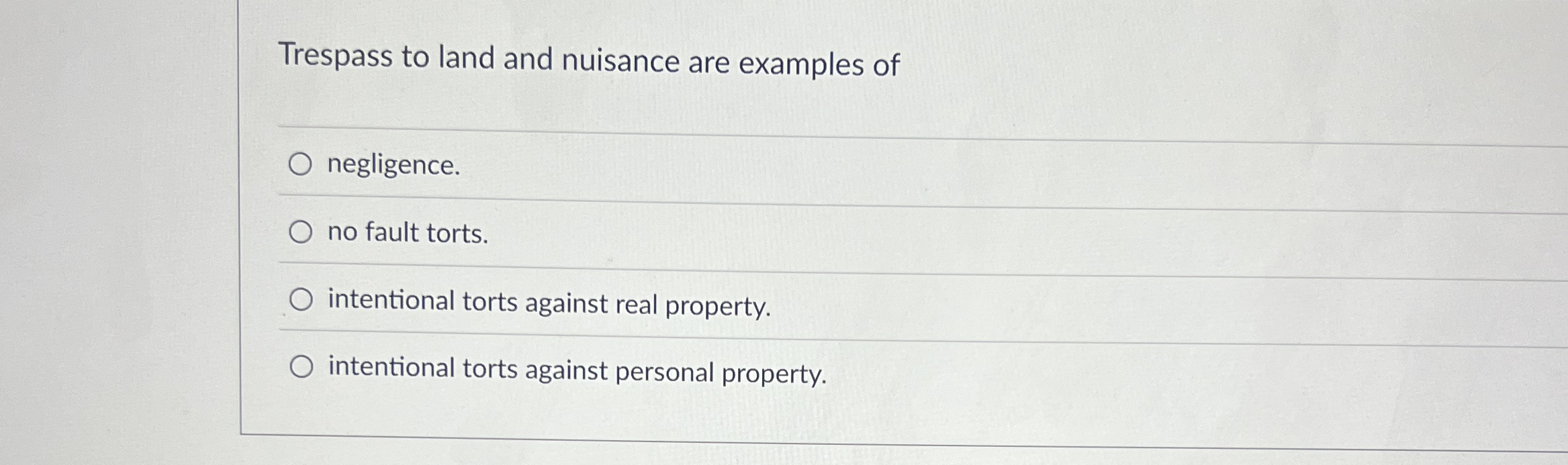 Trespass to land and nuisance are examples of