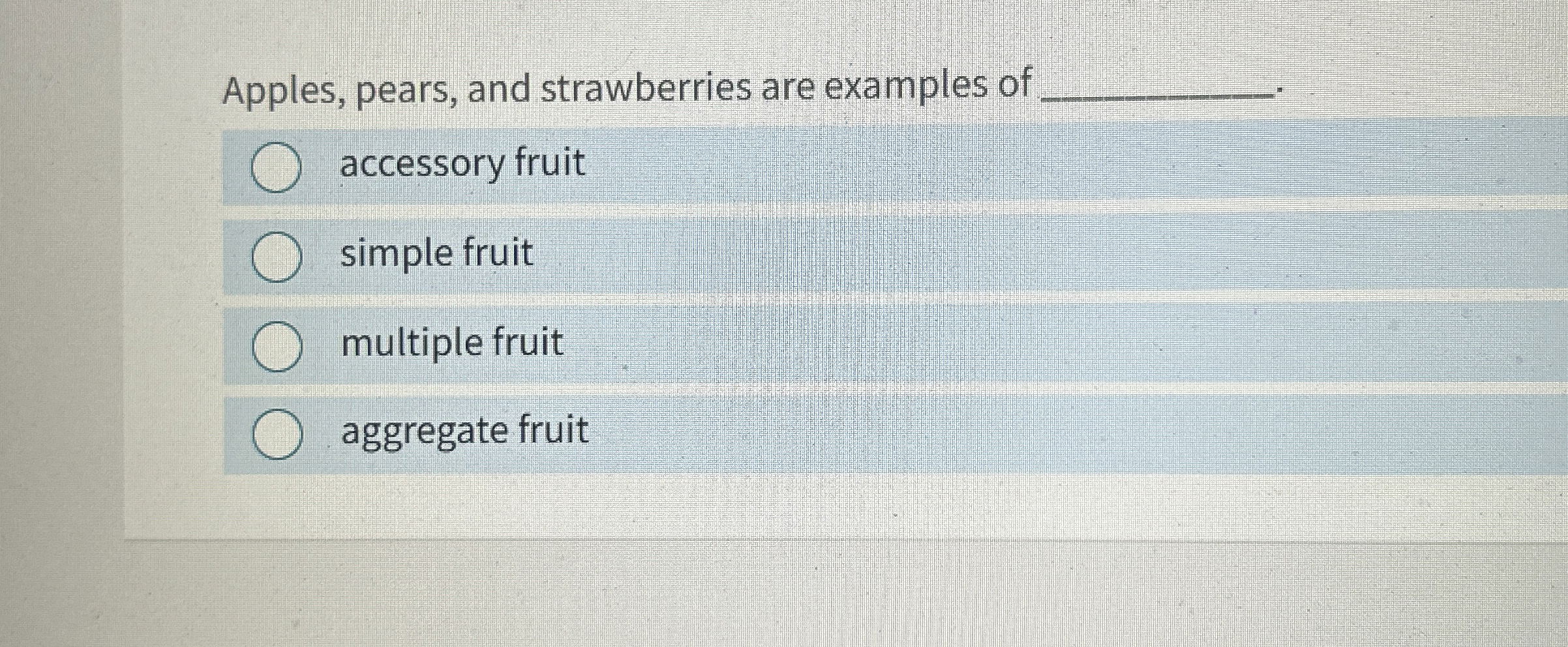 Apples, pears, and strawberries are examples of q