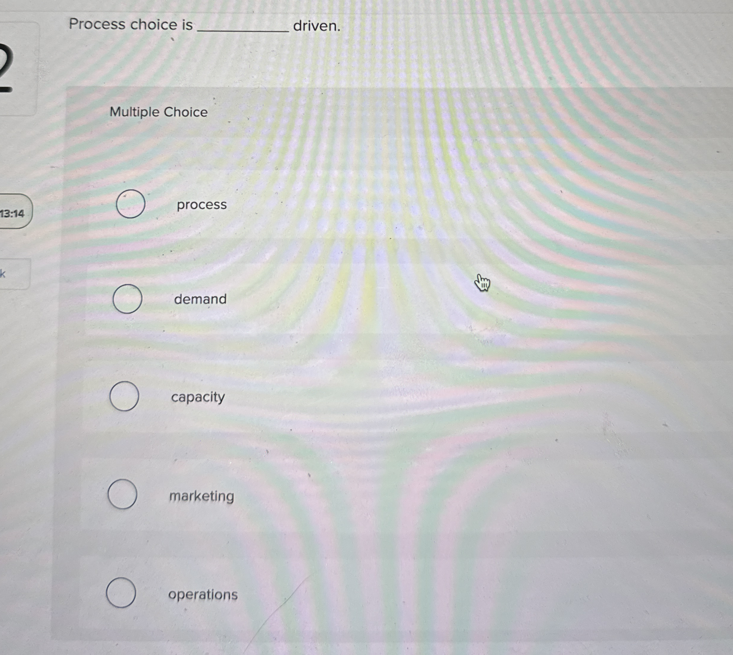 Process choice is driven. Multiple Choice 1 3 : 1
