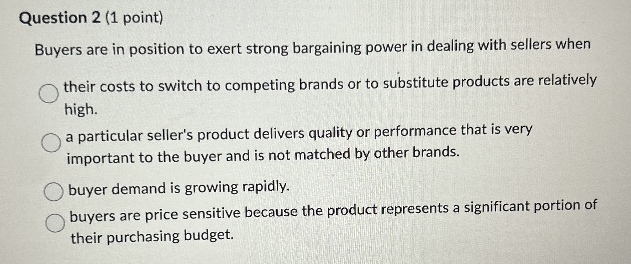 Question 2 ( 1 point ) Buyers are in position to