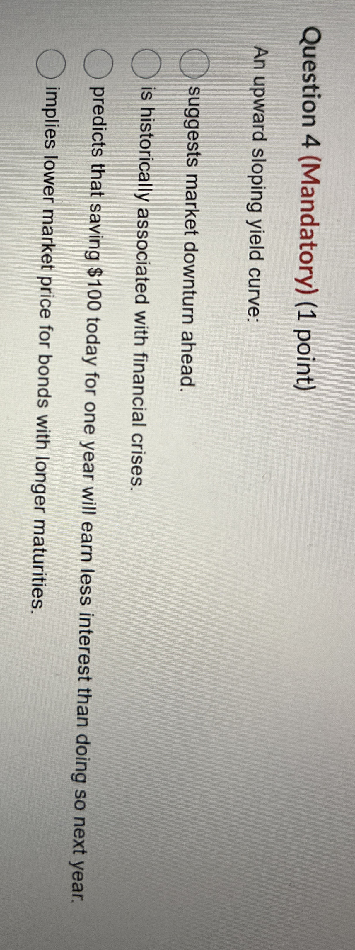 Question 4 ( Mandatory ) ( 1 point ) An upward