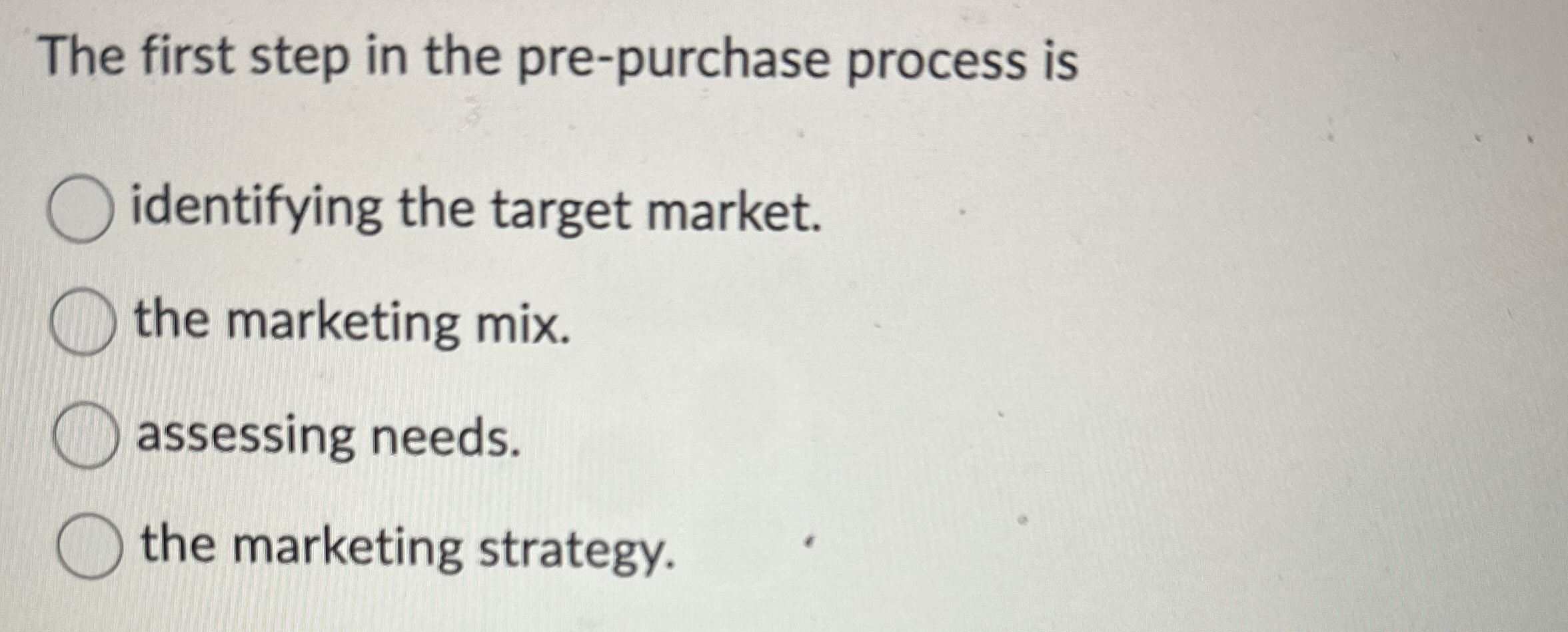 The first step in the pre - purchase process is