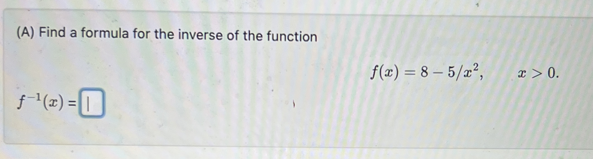 ( A ) Find a formula for the inverse of the