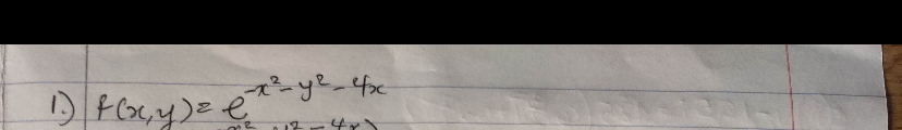 1 . ) f ( x , y ) = e - x 2 - y 2 - 4 x Find the