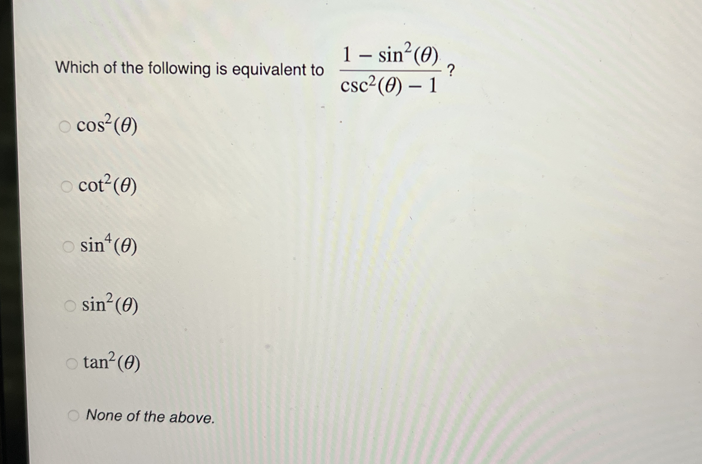 Which of the following is equivalent to 1 - s i n
