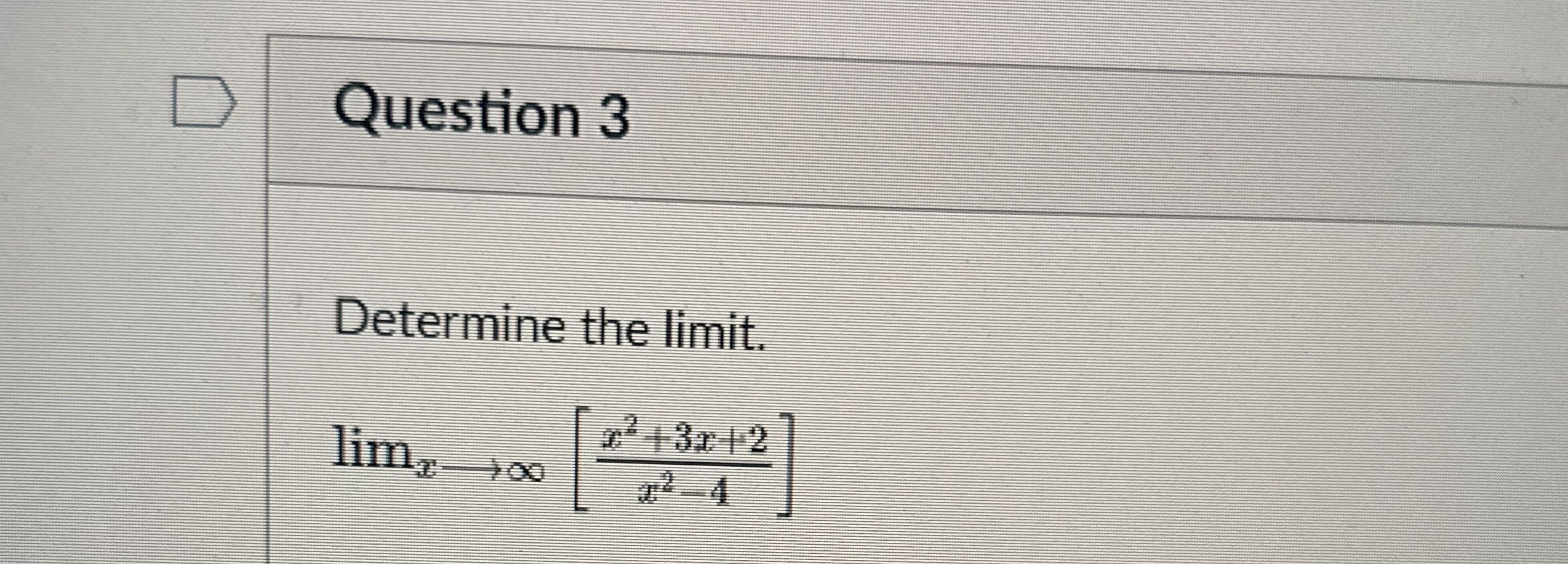 Question 3 Determine the limit . lim x [ x 2 3 x