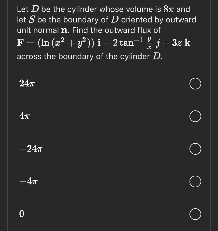 Let D be the cylinder whose volume is 8 and let S