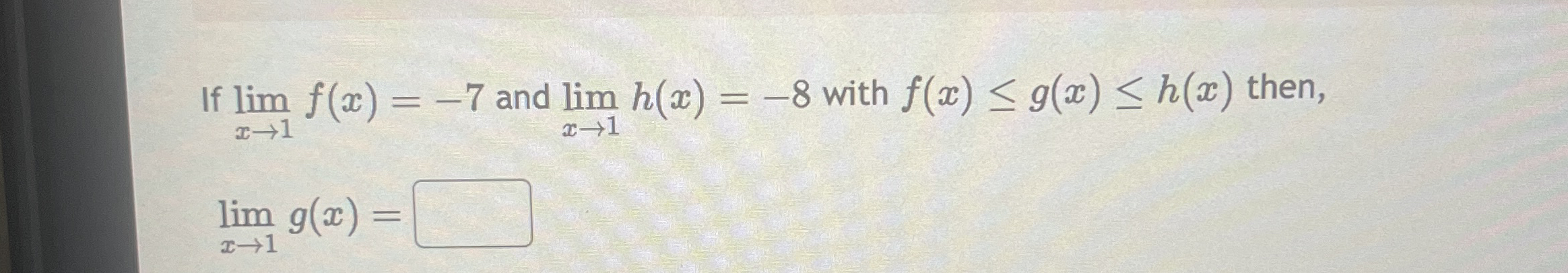 If lim x 1 f ( x ) = - 7 and lim x 1 h ( x ) = -