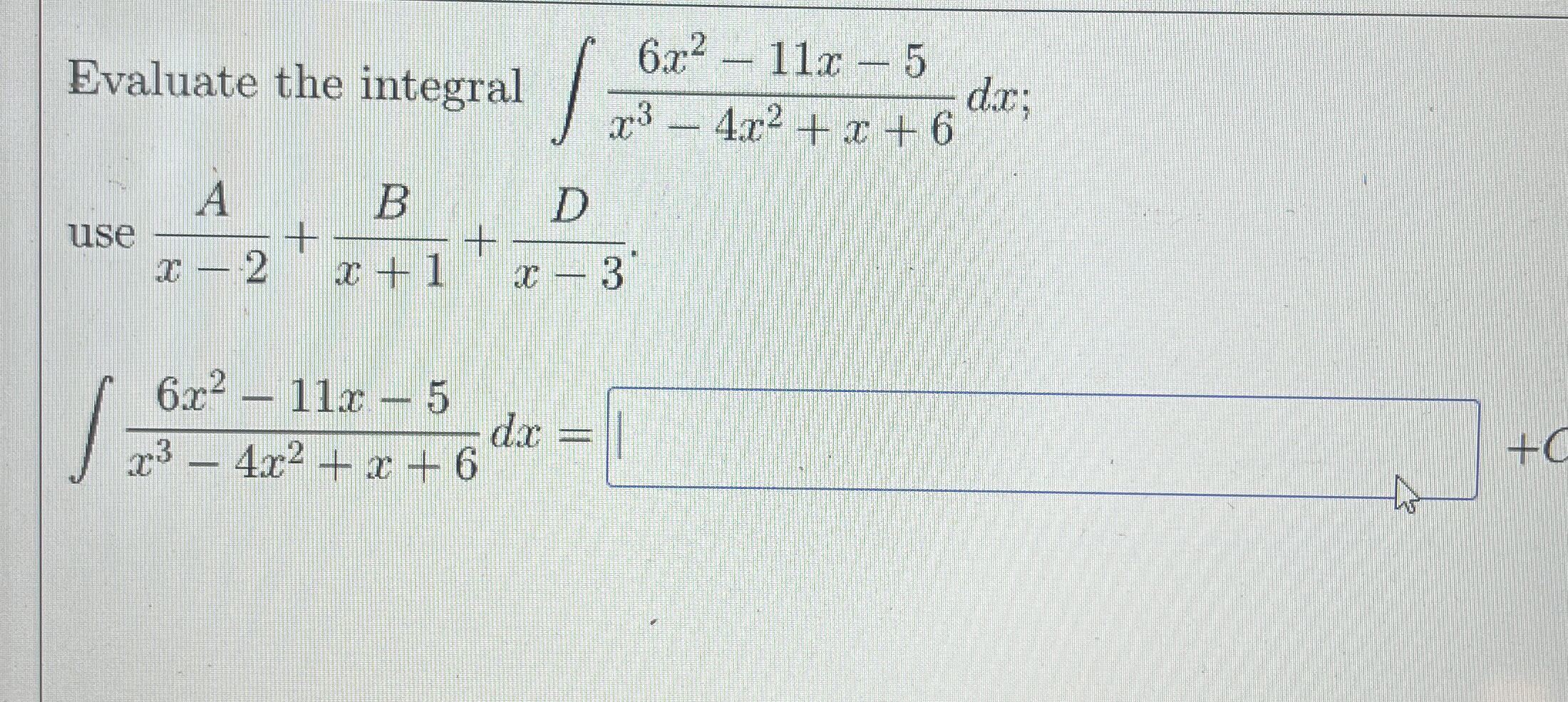 Evaluate the integral 6 x 2 - 1 1 x - 5 x 3 - 4 x