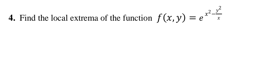 Find the local extrema of the function f ( x , y