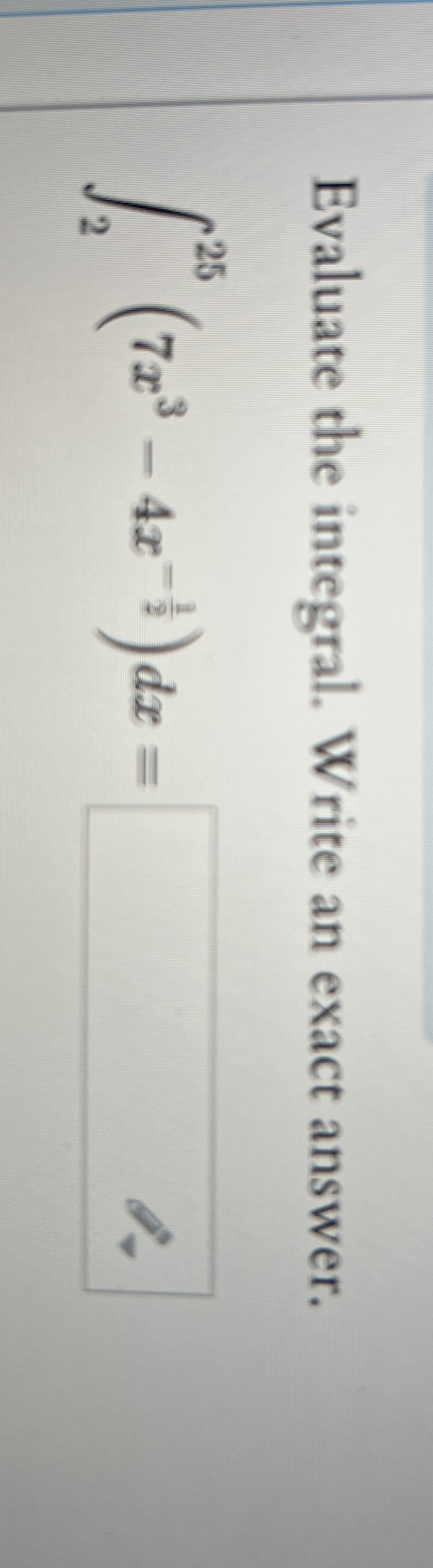 Evaluate the integral. Write an exact answer. 2 2