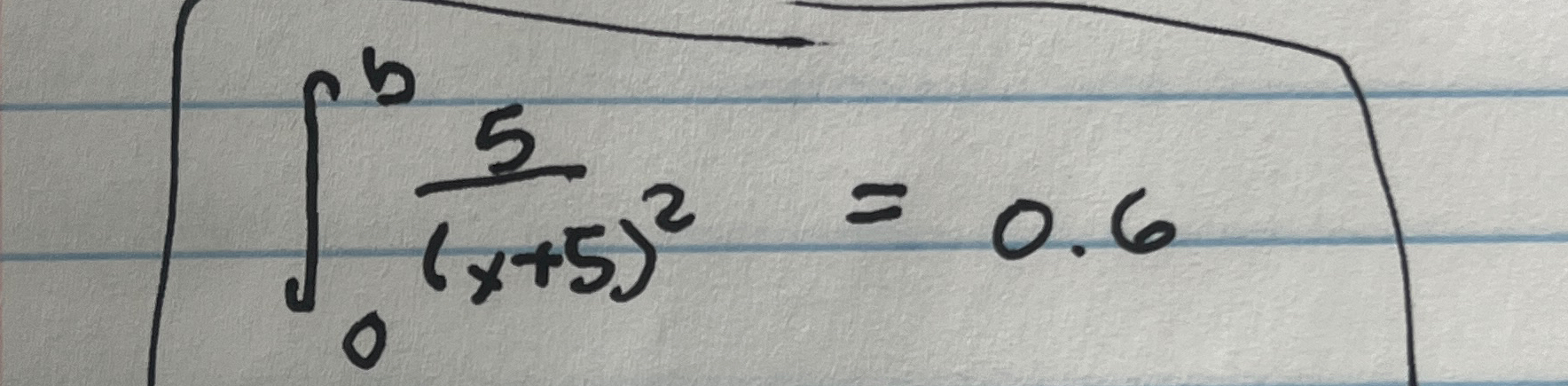 0 b 5 ( x + 5 ) 2 = 0 . 6 solve for b