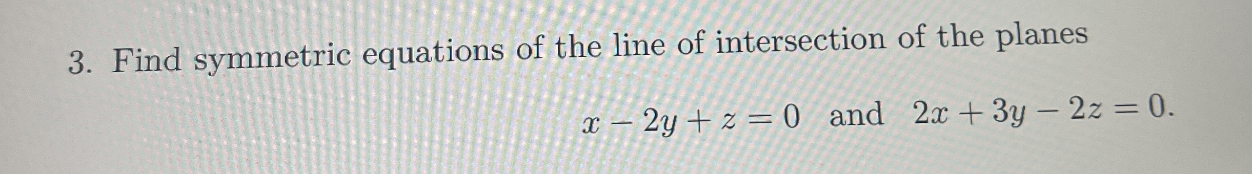 Find symmetric equations of the line of
