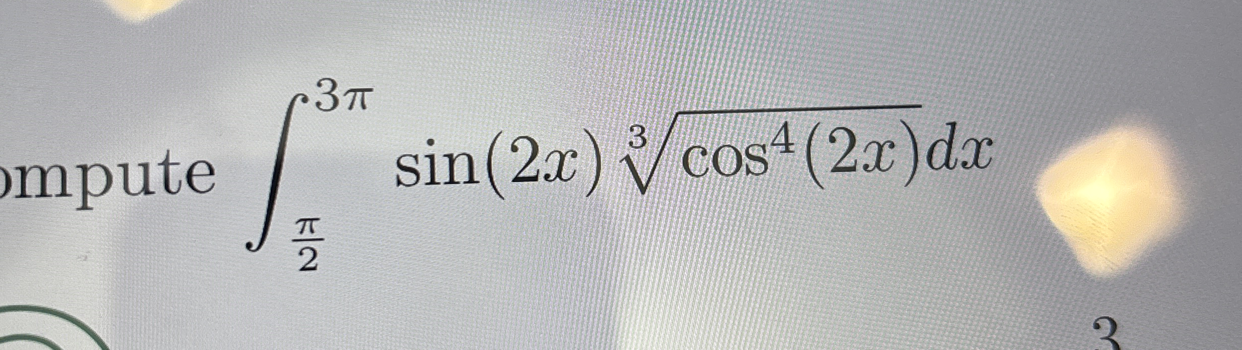 mpute 2 3 s i n ( 2 x ) c o s 4 ( 2 x ) 3 d x