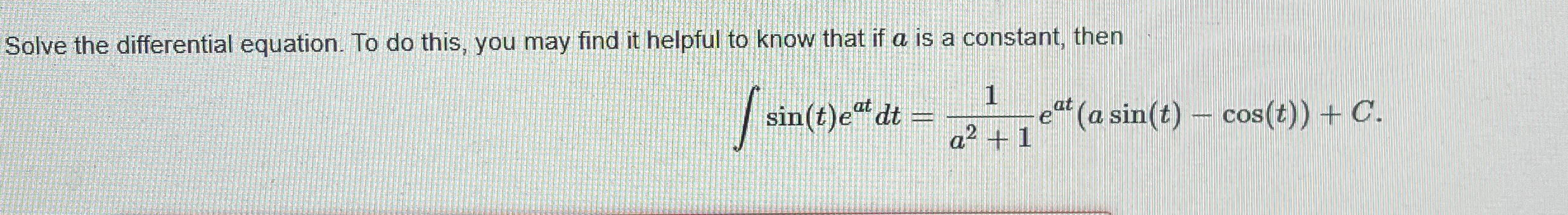 Solve the differential equation. To do this, you