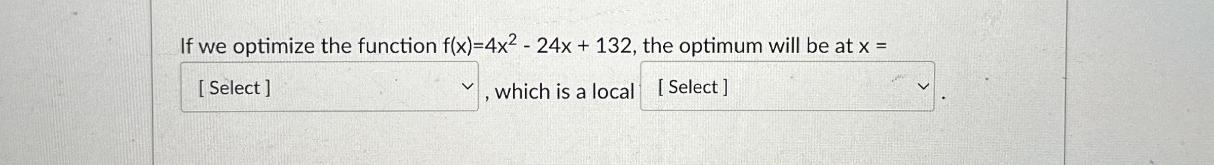 If we optimize the function f ( x ) = 4 x 2 - 2 4