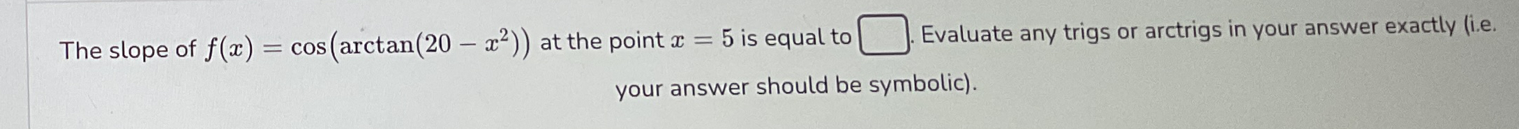 The slope of f ( x ) = c o s ( a r c t a n ( 2 0