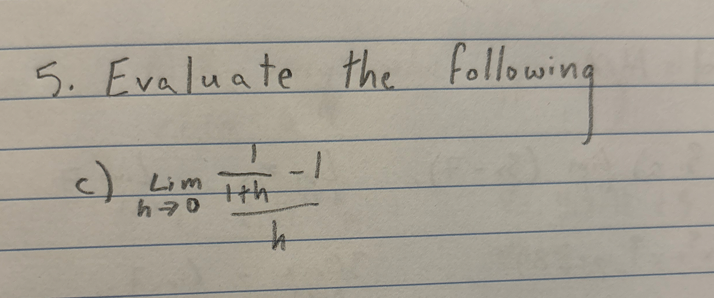 Evaluate the following c ) lim h 0 1 1 h - 1 h