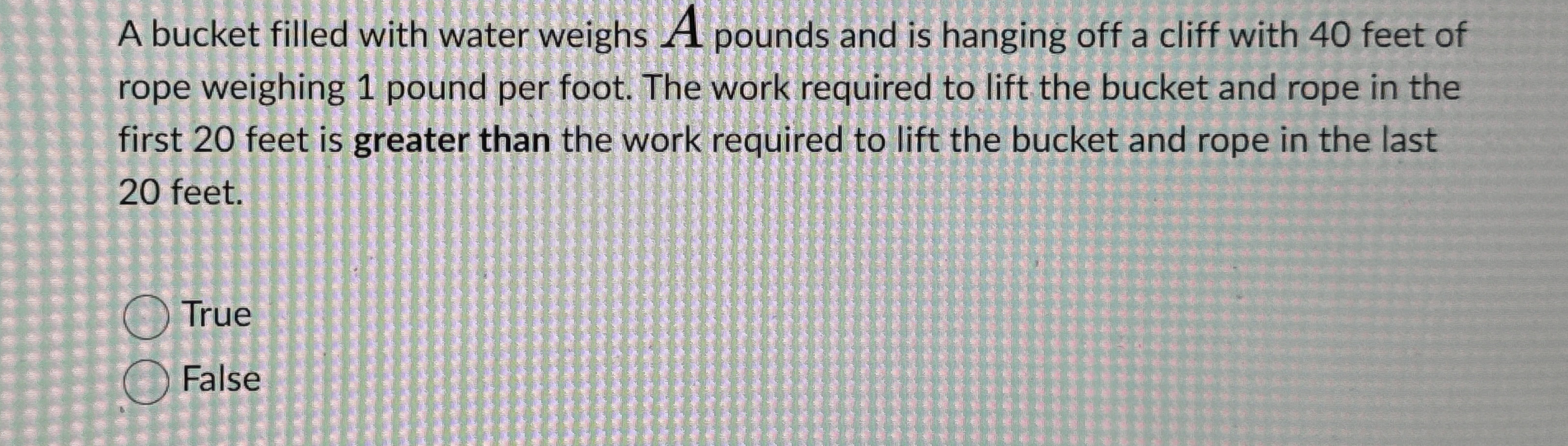 A bucket filled with water weighs A pounds and is