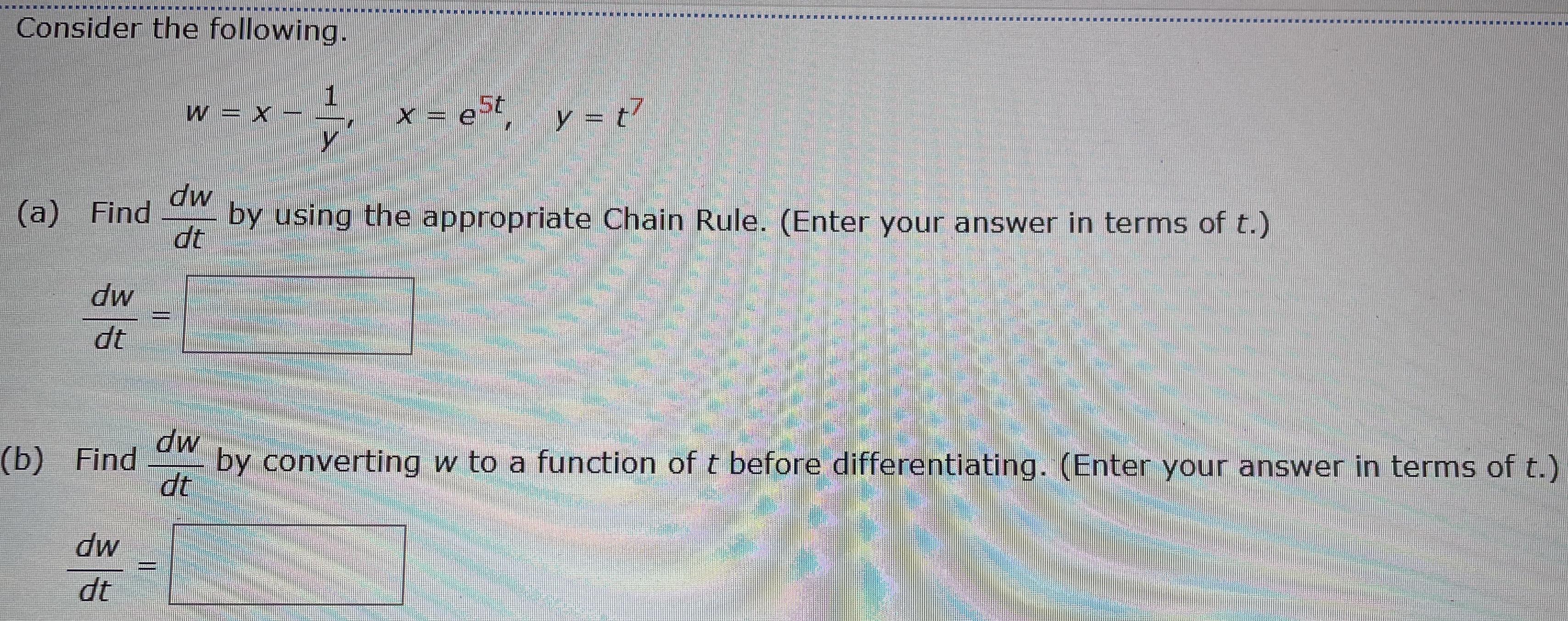 Consider the following. w = x - 1 y , x = e 5 t ,