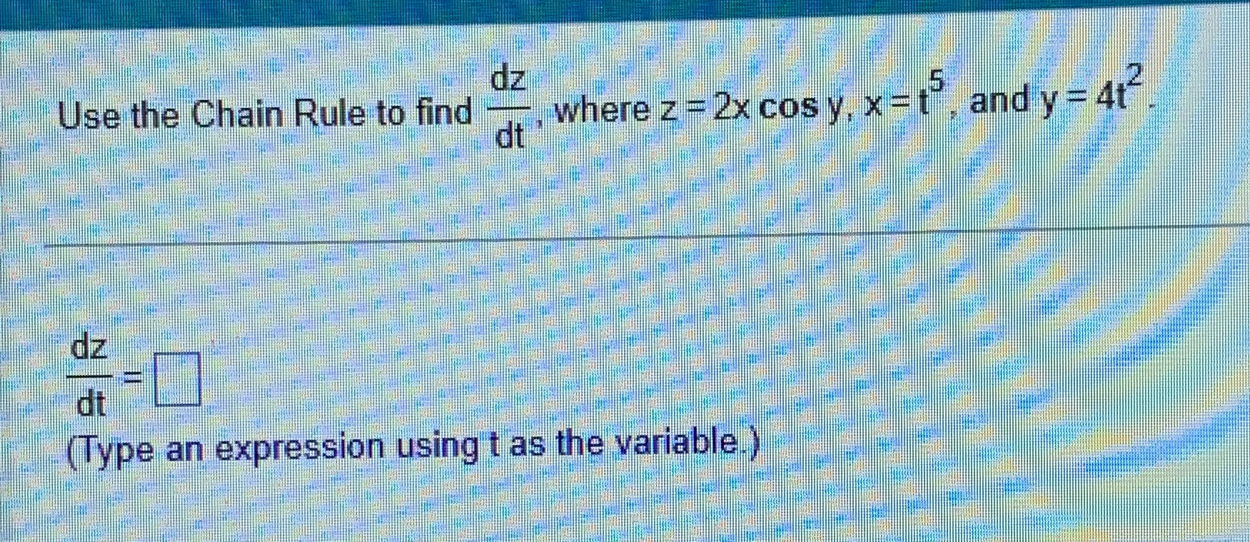 Use the Chain Rule to find d z d t , where z = 2