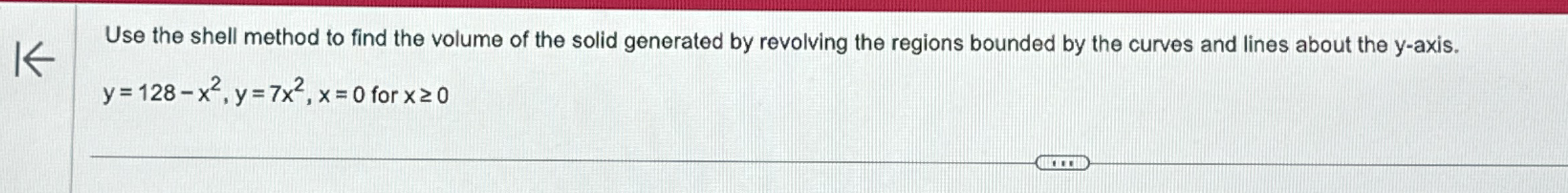 Use the shell method to find the volume of the