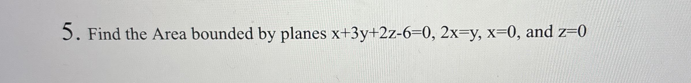Find the Area bounded by planes x 3 y 2 z - 6 = 0