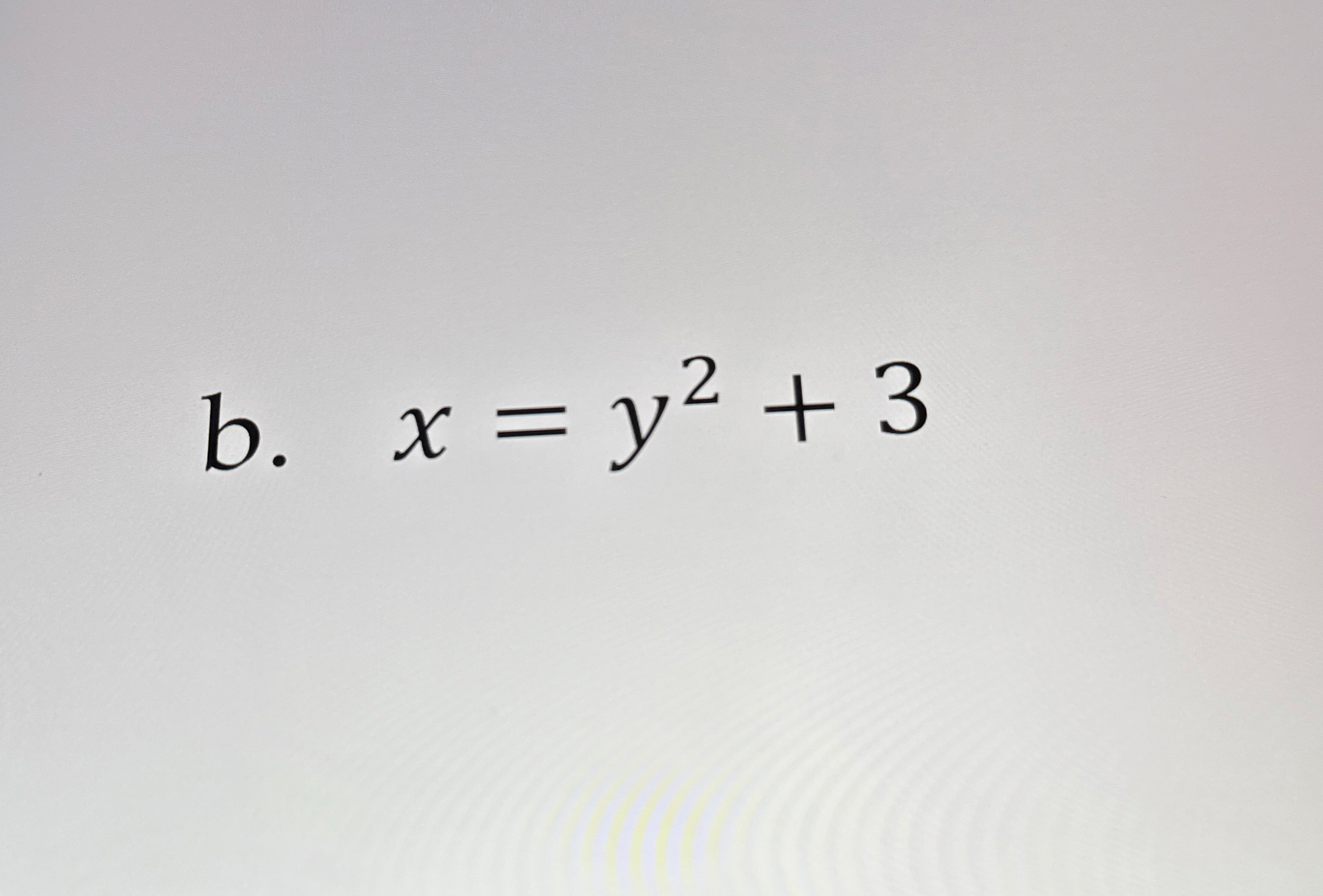 b . x = y 2 + 3