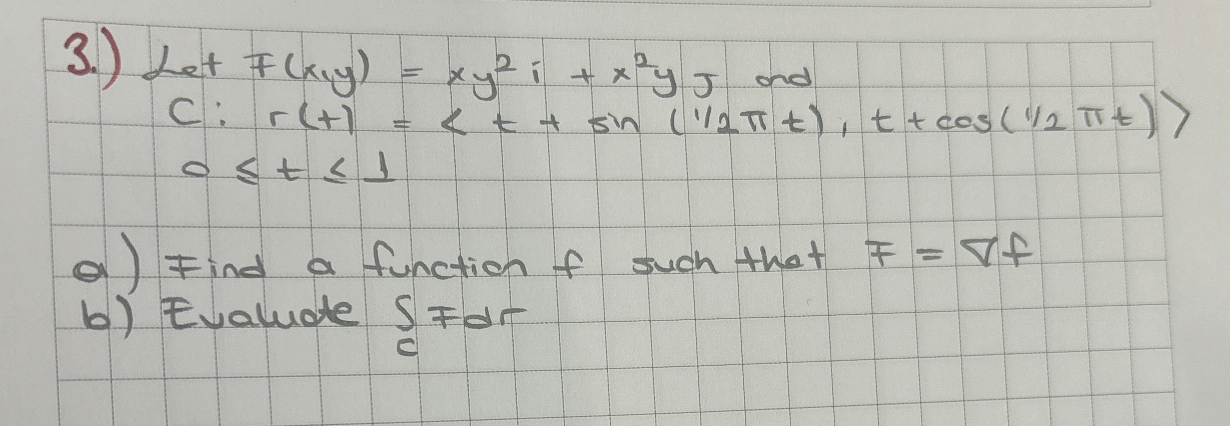 3 . ) a ) Find a function f such that F = gradf b