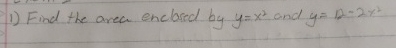 Find the area enclared by y = x 2 and y = 1 2 - 2