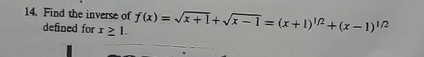 Find the inverse of f ( x ) = x + 1 2 + x - 1 2 =