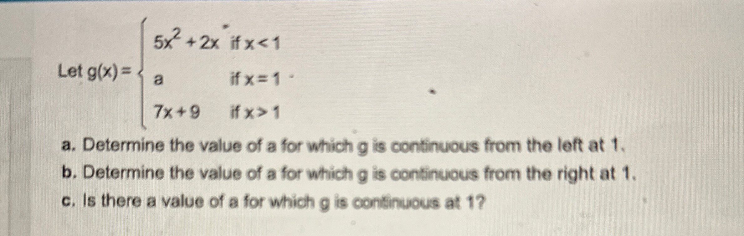 Let g ( x ) = { 5 x 2 2 x i f x < 1 a i f x = 1 7