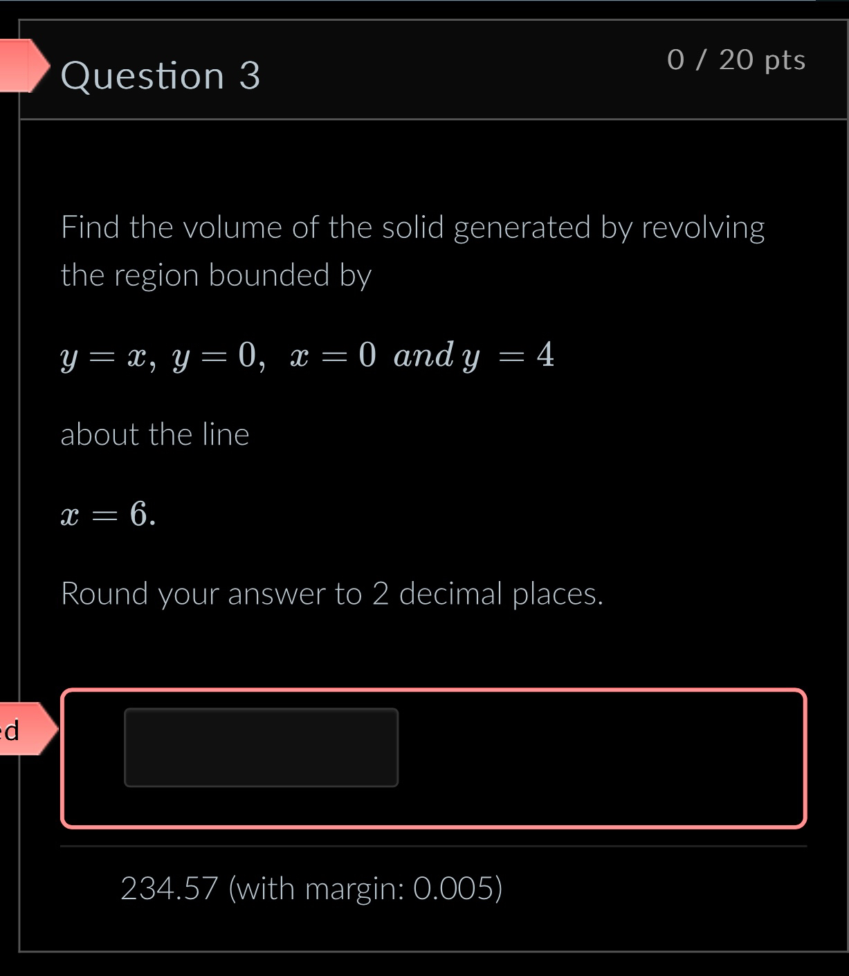 Question 3 0 2 0 pts Find the volume of the solid