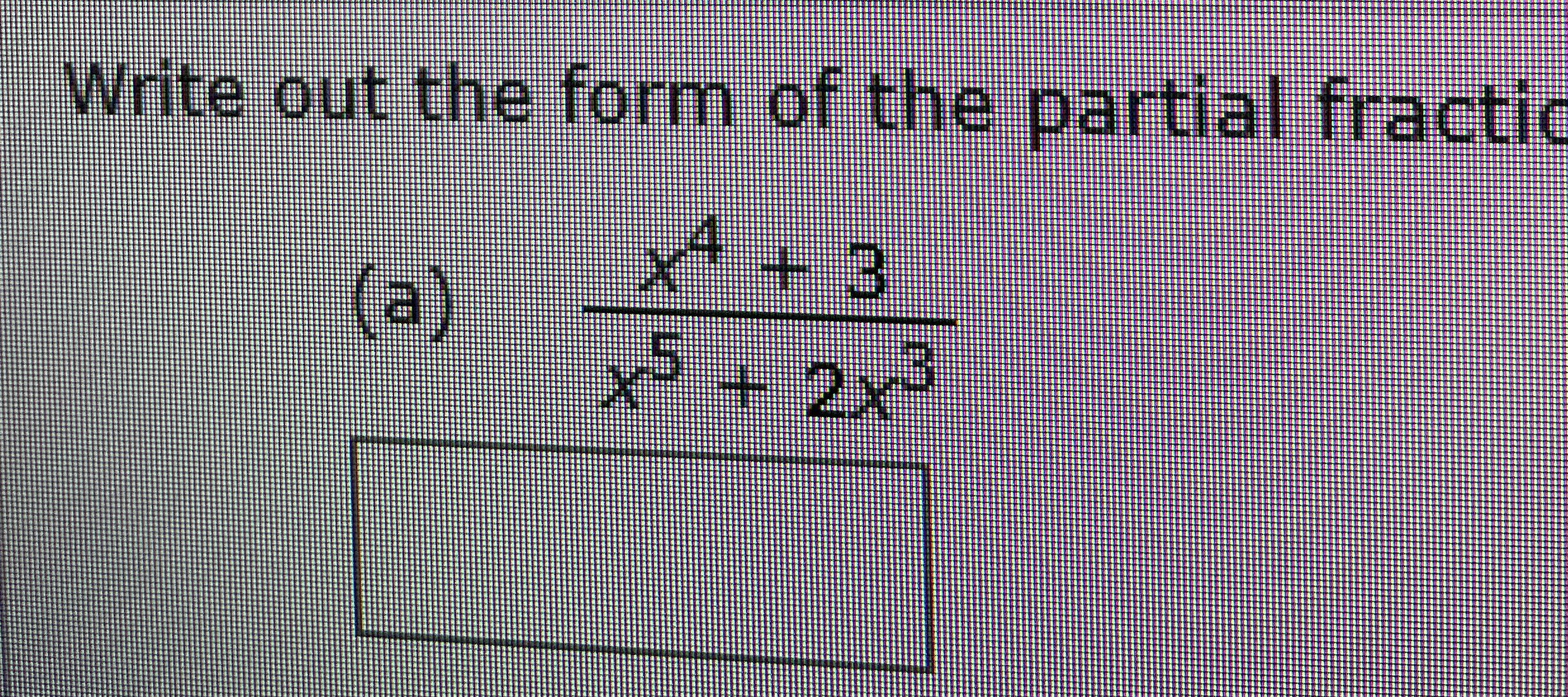 Write out the form of the partial fractic ( a ) x