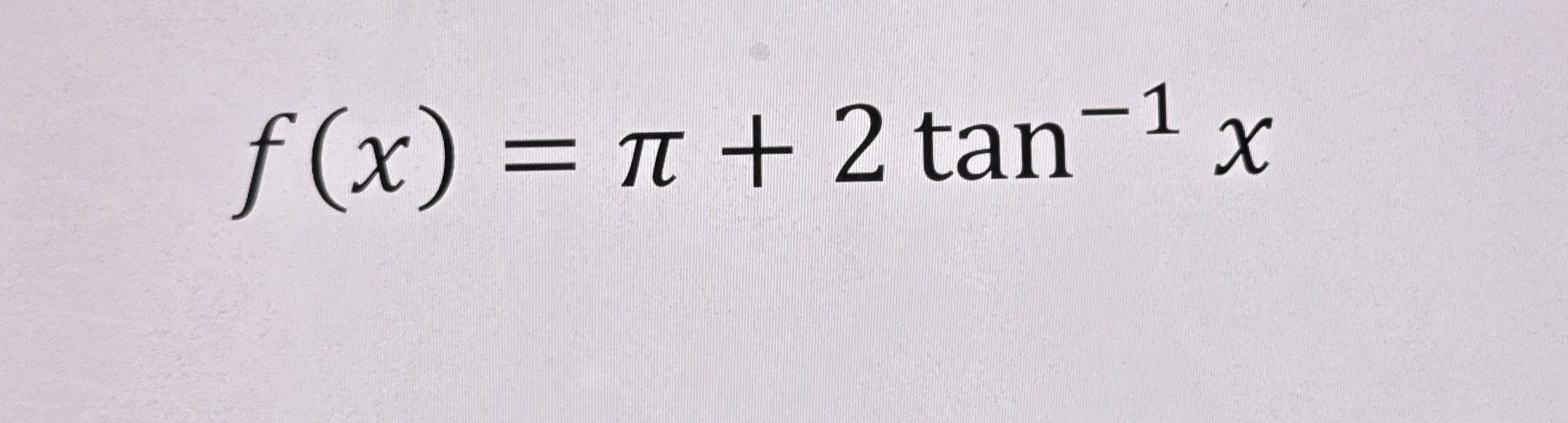 f ( x ) = 2 t a n - 1 x Find horizontal asymptotes