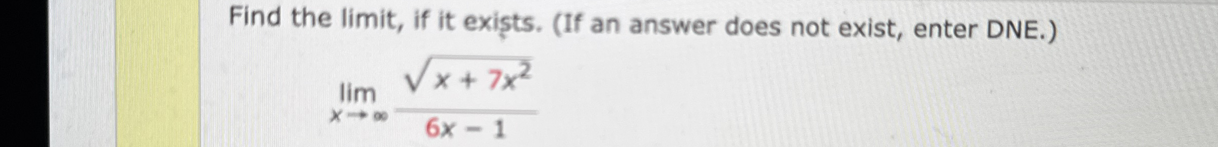 Find the limit , if it exi ts . ( If an answer