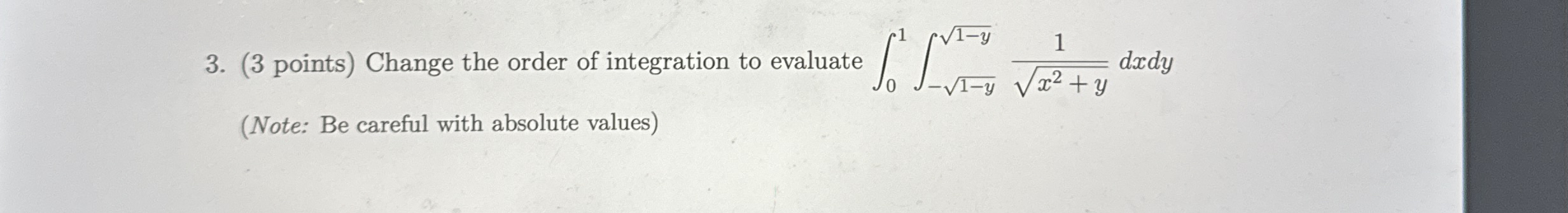 ( 3 points ) Change the order of integration to